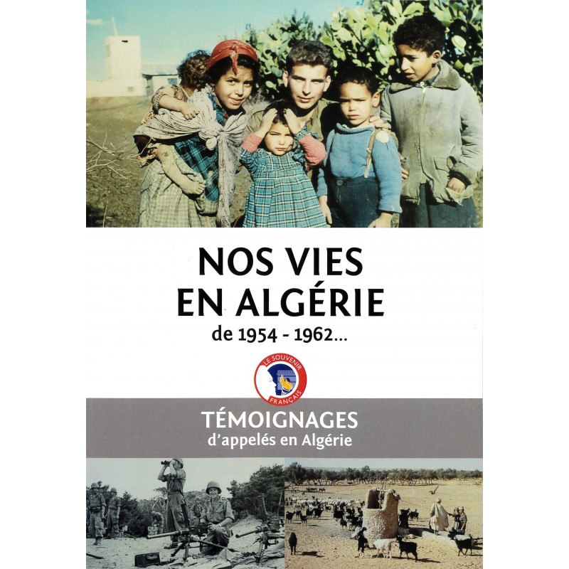 Nos vies en Algérie 1954 - 1962 ...